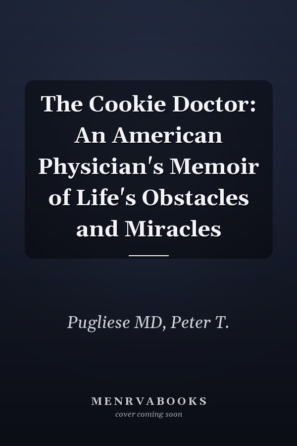 The Cookie Doctor: An American Physician's Memoir of Life's Obstacles and Miracles