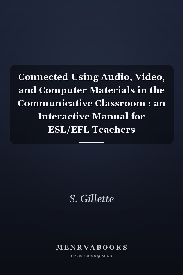 Connected Using Audio, Video, and Computer Materials in the Communicative Classroom : an Interactive Manual for ESL/EFL Teachers