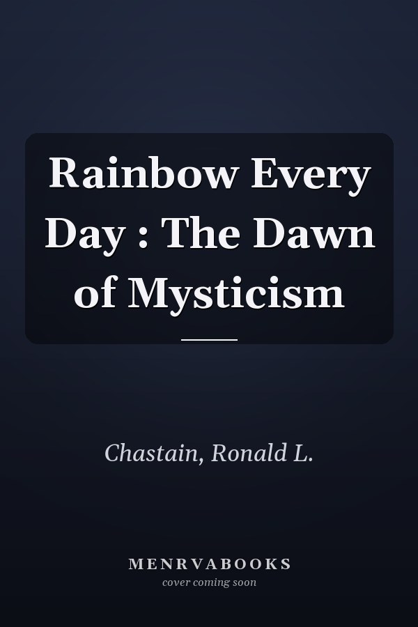 Rainbow Every Day : The Dawn of Mysticism