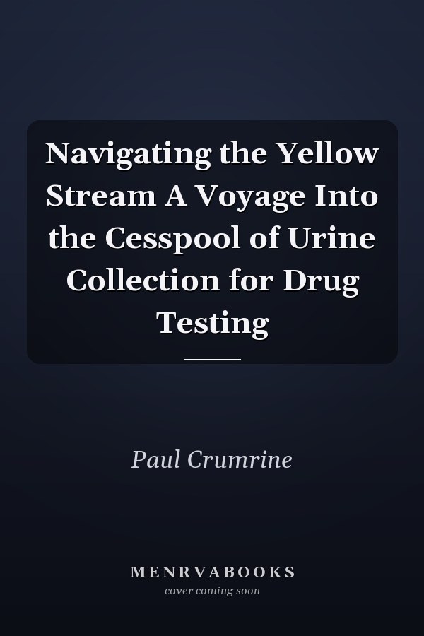 Navigating the Yellow Stream A Voyage Into the Cesspool of Urine Collection for Drug Testing