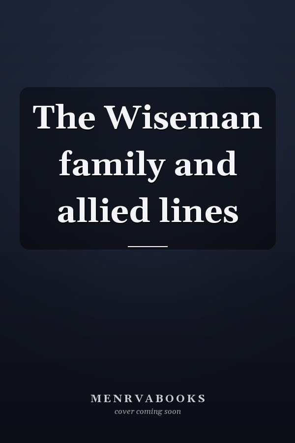 The Wiseman family and allied lines