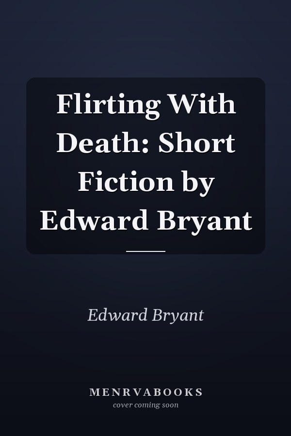 Flirting With Death: Short Fiction by Edward Bryant