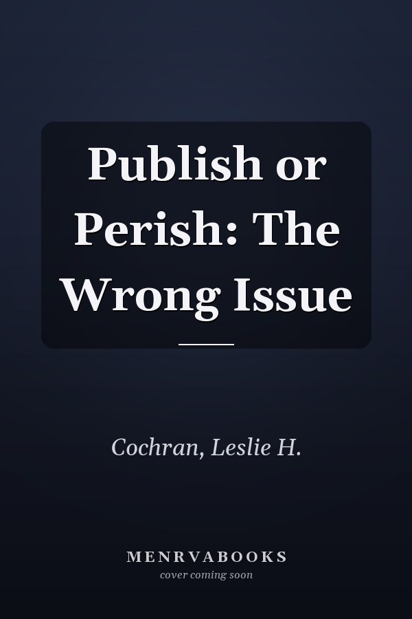 Publish or Perish: The Wrong Issue