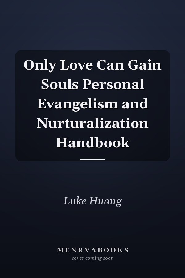 Only Love Can Gain Souls Personal Evangelism and Nurturalization Handbook