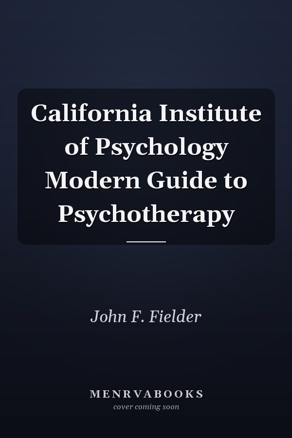 California Institute of Psychology Modern Guide to Psychotherapy