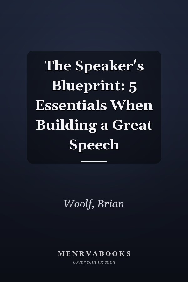 The Speaker's Blueprint: 5 Essentials When Building a Great Speech