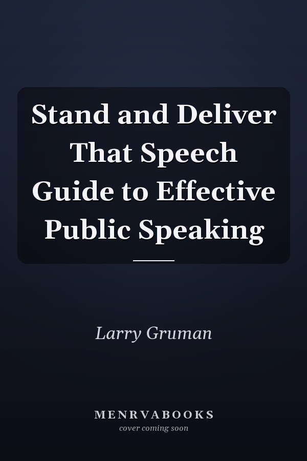 Stand and Deliver That Speech Guide to Effective Public Speaking