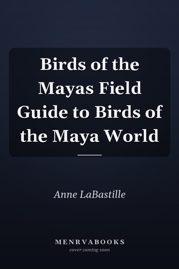 Birds of the Mayas Field Guide to Birds of the Maya World