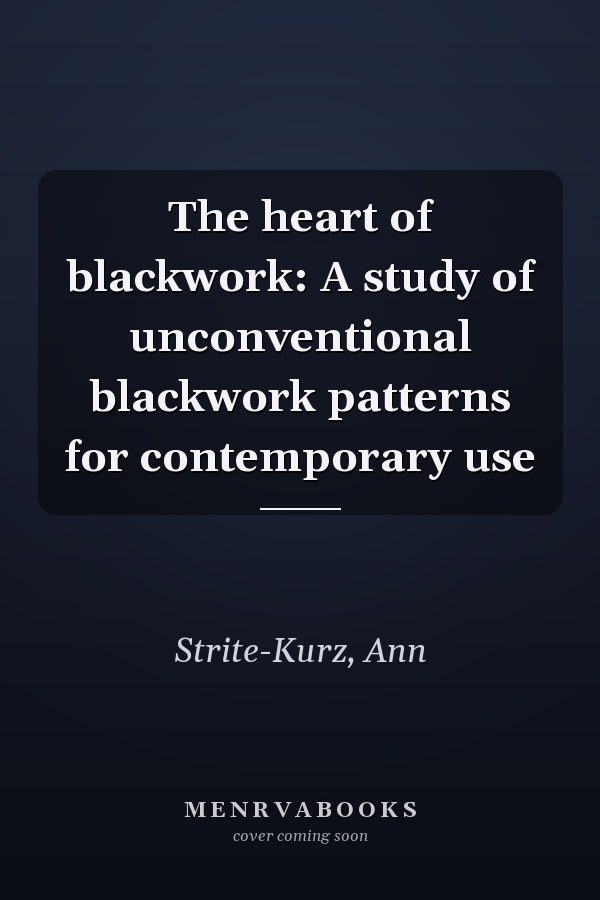 The heart of blackwork: A study of unconventional blackwork patterns for contemporary use
