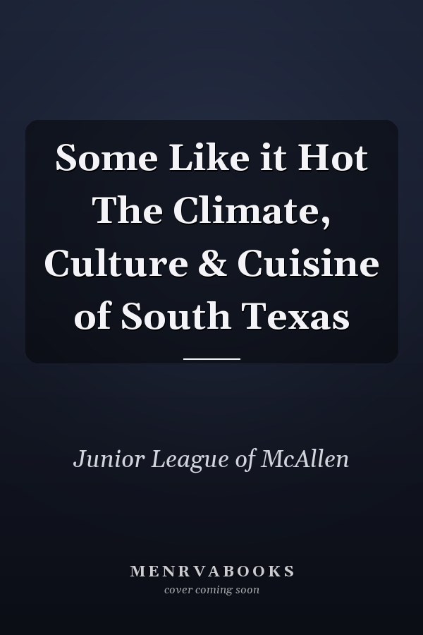 Some Like it Hot The Climate, Culture & Cuisine of South Texas