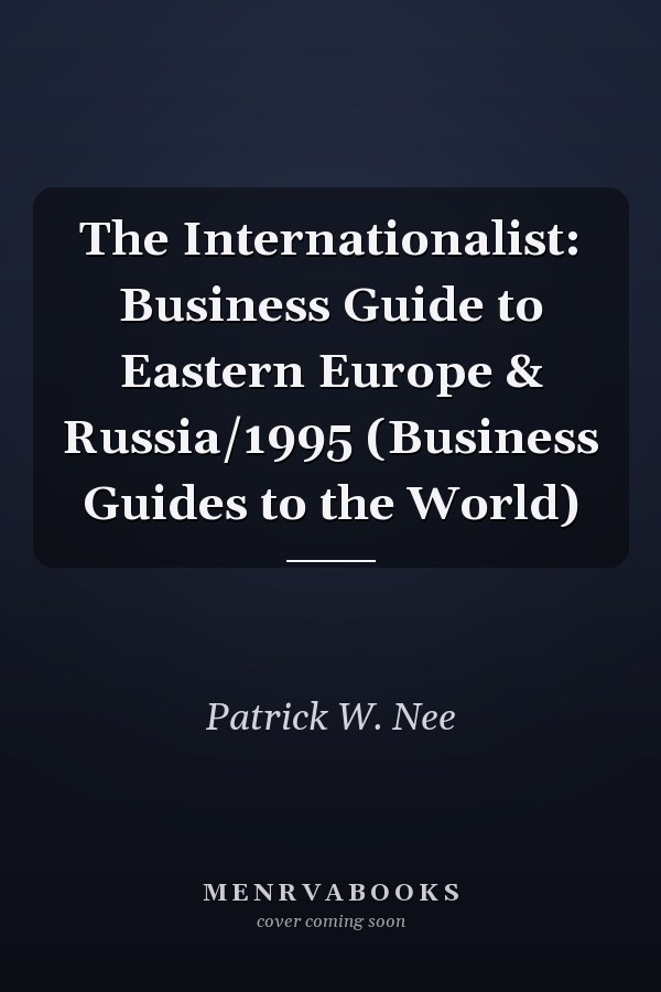 The Internationalist: Business Guide to Eastern Europe & Russia/1995 (Business Guides to the World)
