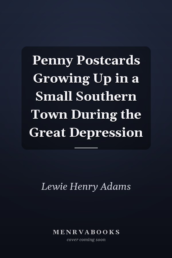 Penny Postcards Growing Up in a Small Southern Town During the Great Depression