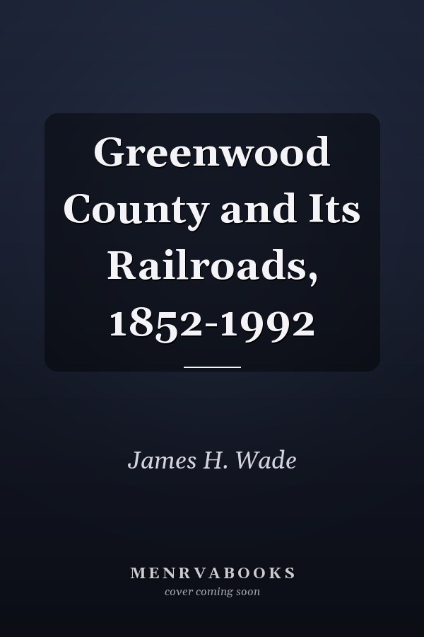 Greenwood County and Its Railroads, 1852-1992