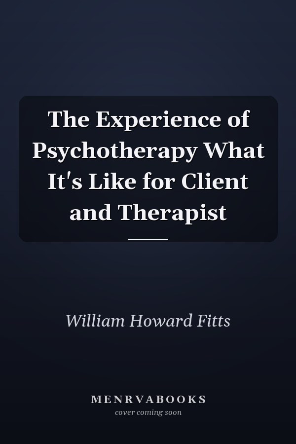The Experience of Psychotherapy What It's Like for Client and Therapist