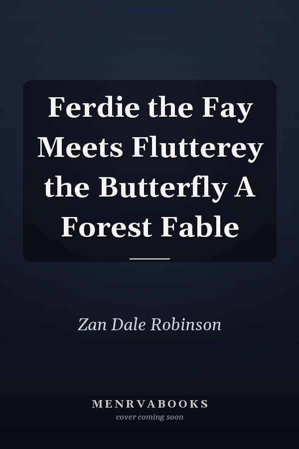 Ferdie the Fay Meets Flutterey the Butterfly A Forest Fable