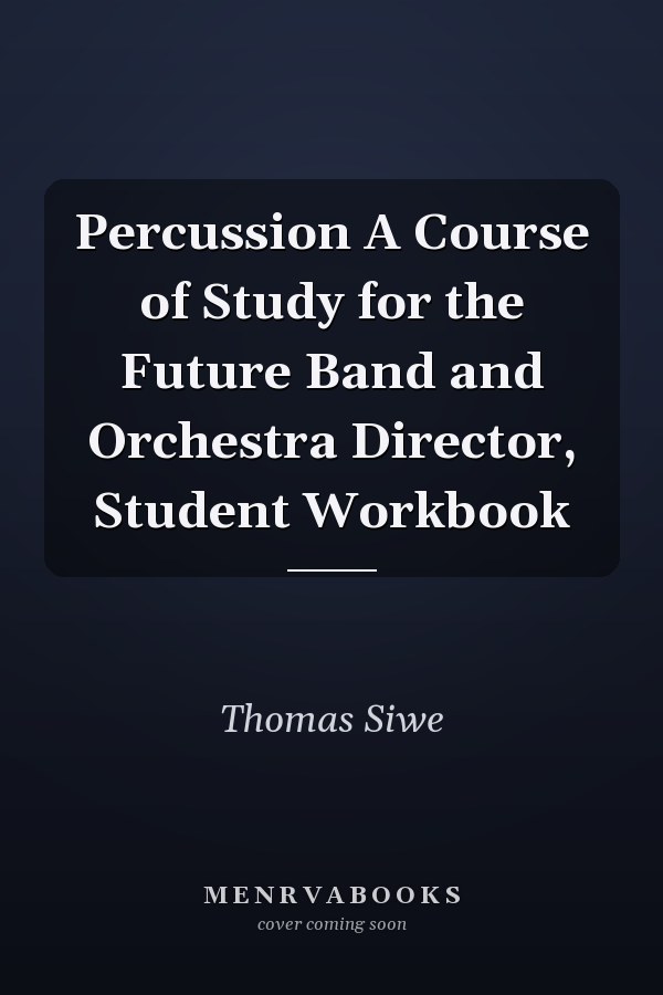 Percussion A Course of Study for the Future Band and Orchestra Director, Student Workbook