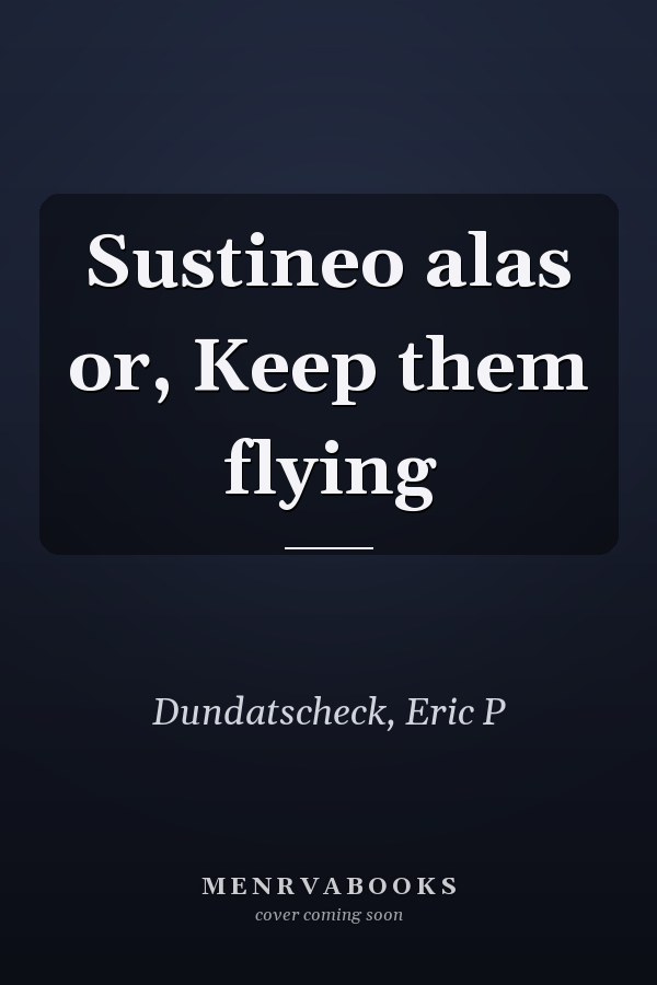 Sustineo alas or, Keep them flying