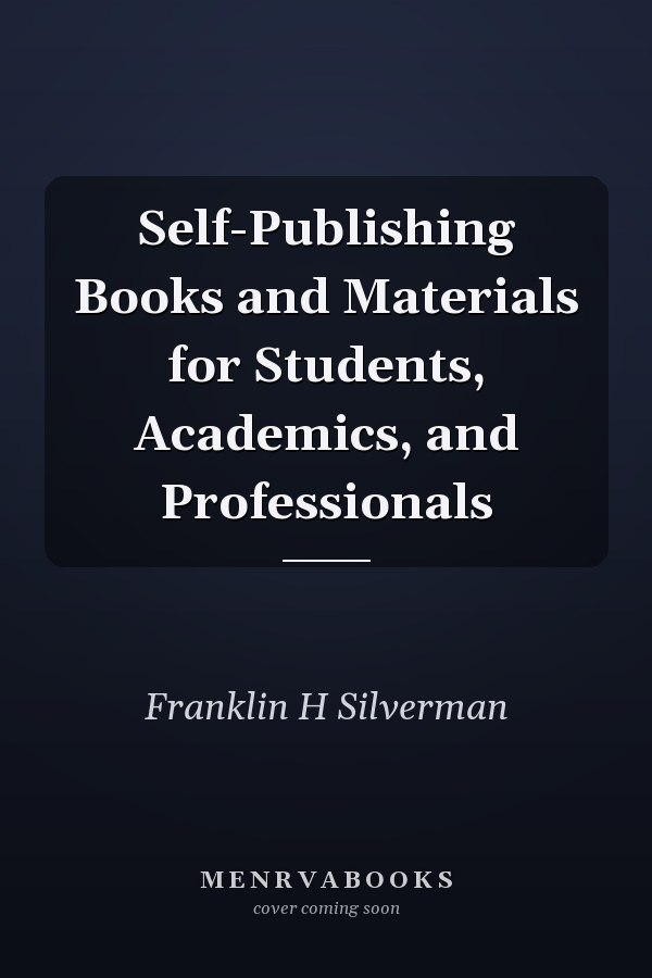 Self-Publishing Books and Materials for Students, Academics, and Professionals