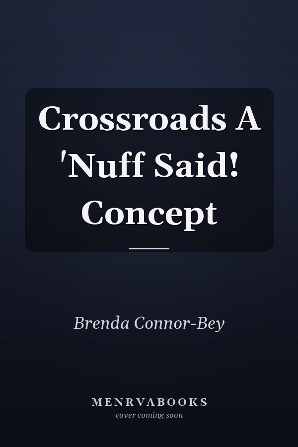 Crossroads A 'Nuff Said! Concept