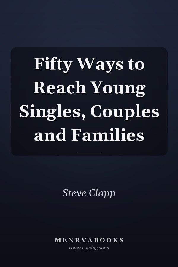 Fifty Ways to Reach Young Singles, Couples and Families