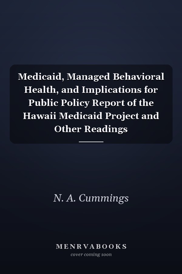 Medicaid, Managed Behavioral Health, and Implications for Public Policy Report of the Hawaii Medicaid Project and Other Readings