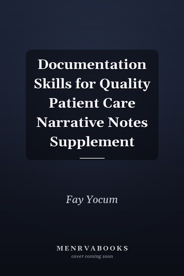 Documentation Skills for Quality Patient Care Narrative Notes Supplement