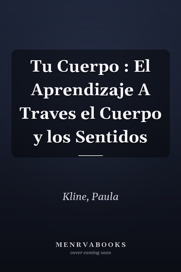 Tu Cuerpo : El Aprendizaje A Traves el Cuerpo y los Sentidos
