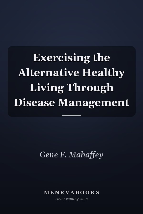 Exercising the Alternative Healthy Living Through Disease Management