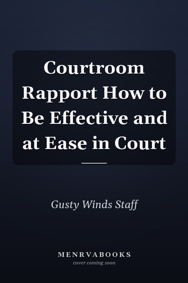 Courtroom Rapport How to Be Effective and at Ease in Court