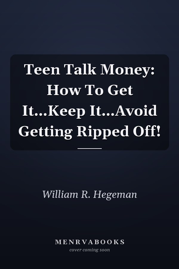 Teen Talk Money: How To Get It...Keep It...Avoid Getting Ripped Off!