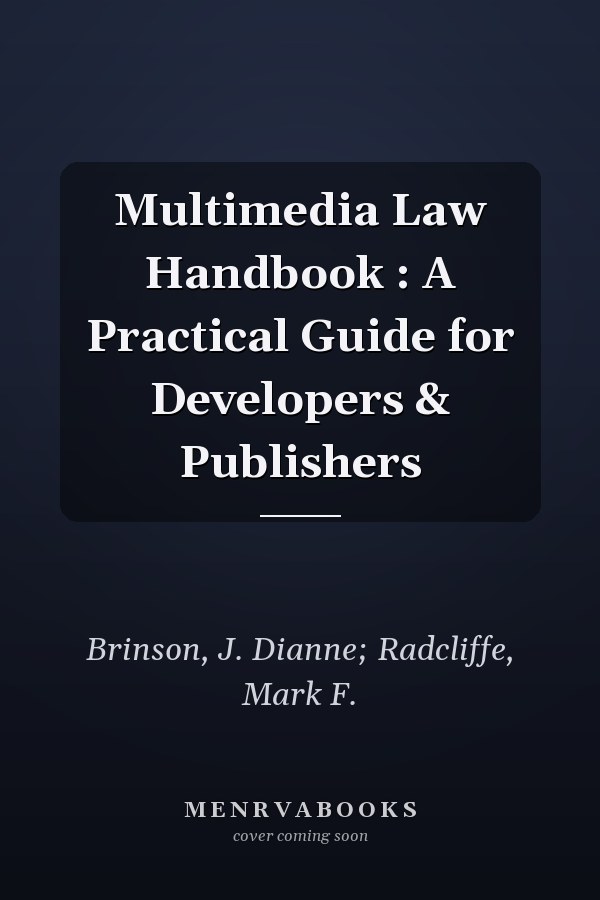 Multimedia Law Handbook : A Practical Guide for Developers & Publishers