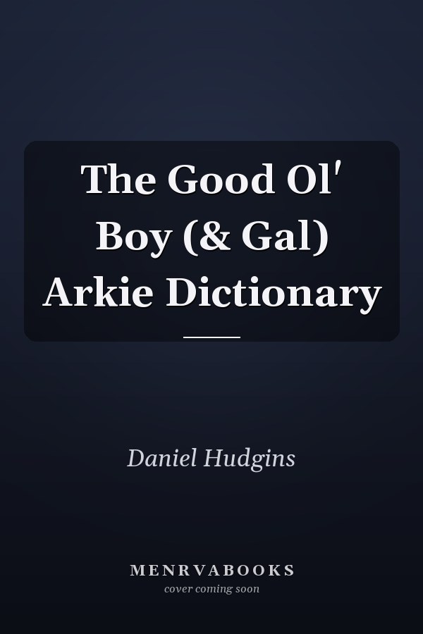 The Good Ol' Boy (& Gal) Arkie Dictionary