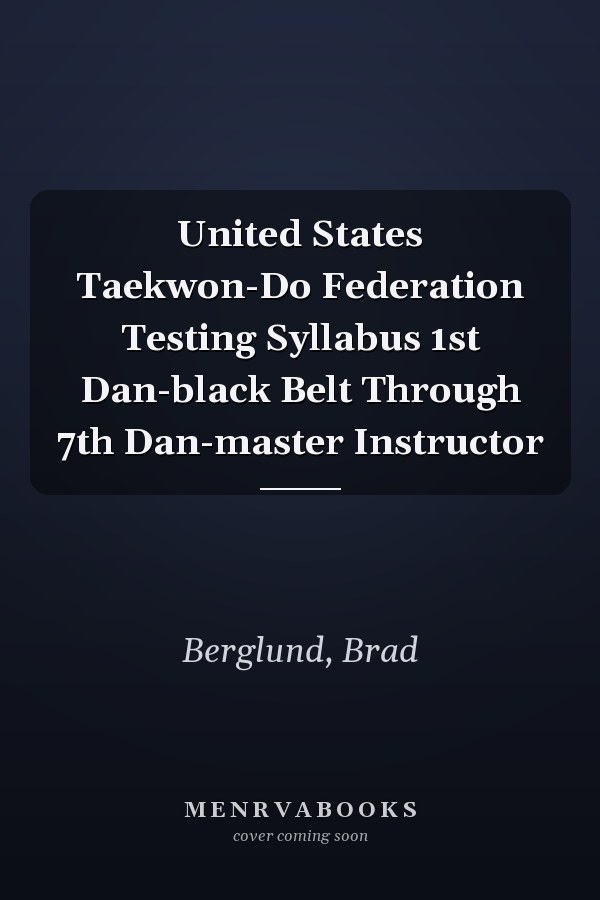 United States Taekwon-Do Federation Testing Syllabus 1st Dan-black Belt Through 7th Dan-master Instructor