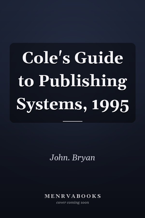 Cole's Guide to Publishing Systems, 1995