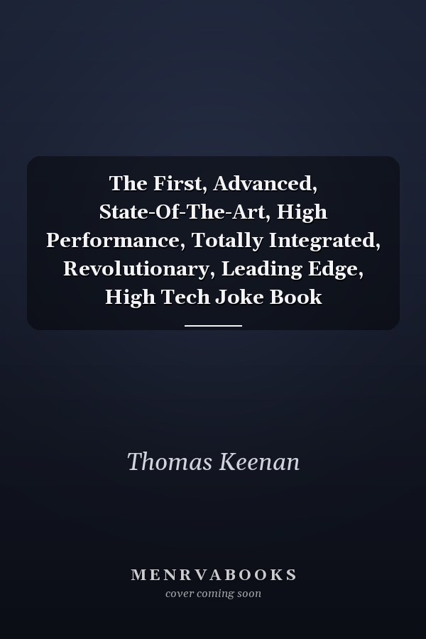 The First, Advanced, State-Of-The-Art, High Performance, Totally Integrated, Revolutionary, Leading Edge, High Tech Joke Book