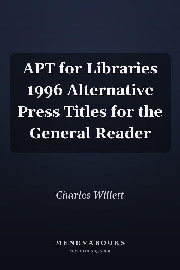 APT for Libraries 1996 Alternative Press Titles for the General Reader