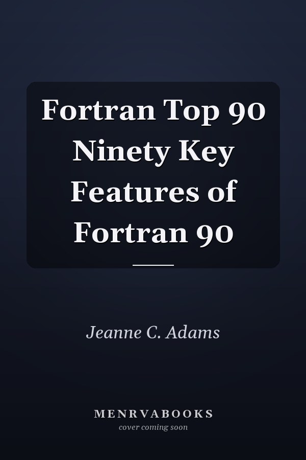 Fortran Top 90 Ninety Key Features of Fortran 90