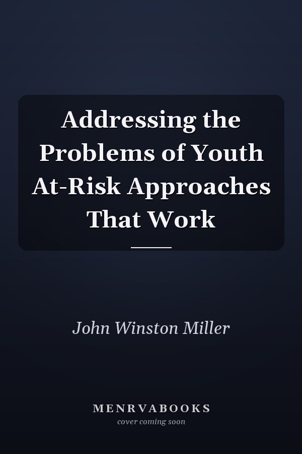 Addressing the Problems of Youth At-Risk Approaches That Work