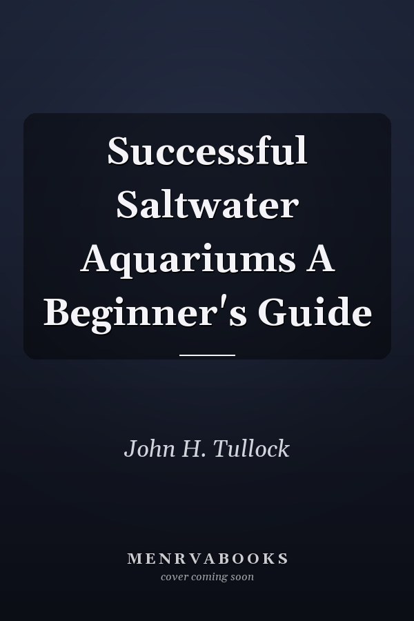 Successful Saltwater Aquariums A Beginner's Guide