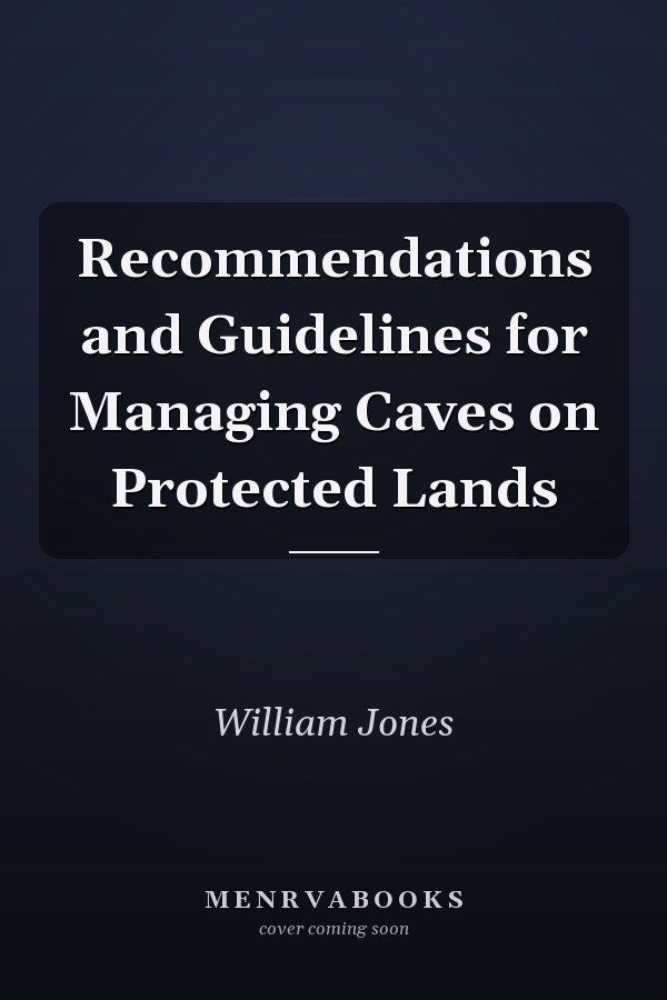 Recommendations and Guidelines for Managing Caves on Protected Lands