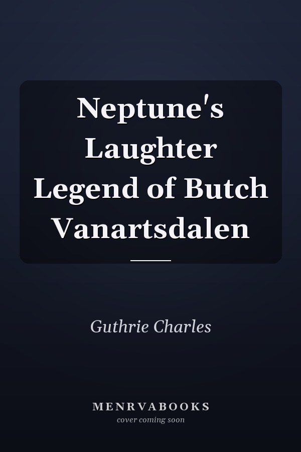 Neptune's Laughter Legend of Butch Vanartsdalen