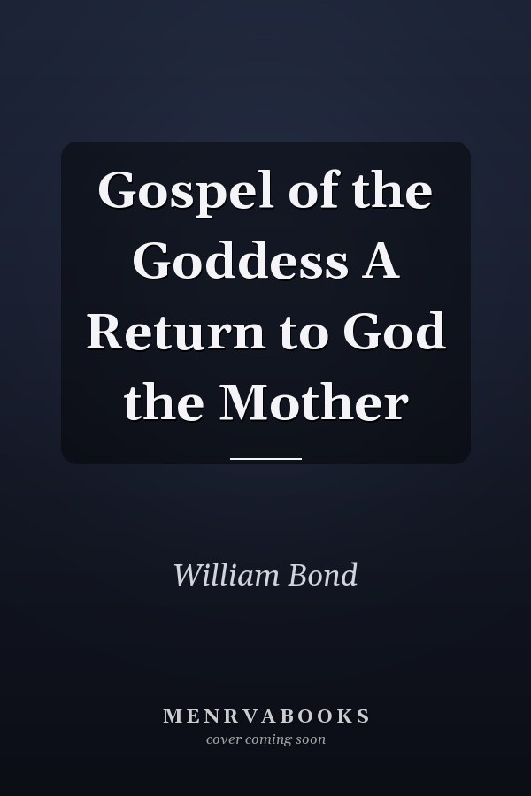 Gospel of the Goddess A Return to God the Mother