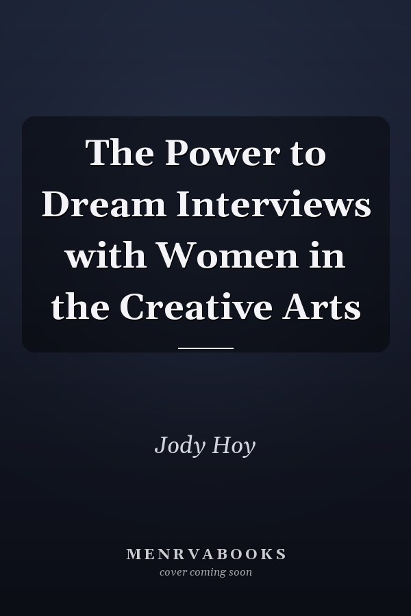 The Power to Dream Interviews with Women in the Creative Arts