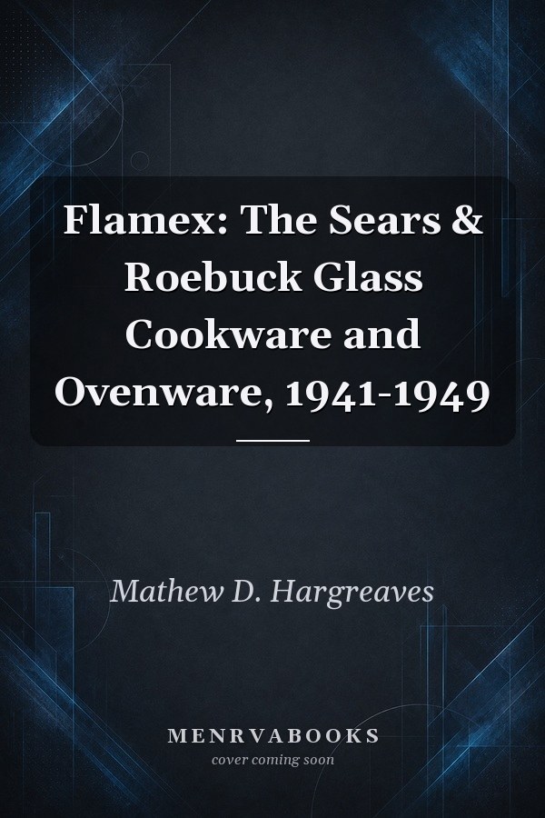 Flamex: The Sears & Roebuck Glass Cookware and Ovenware, 1941-1949