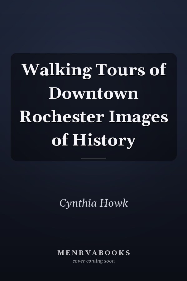 Walking Tours of Downtown Rochester Images of History