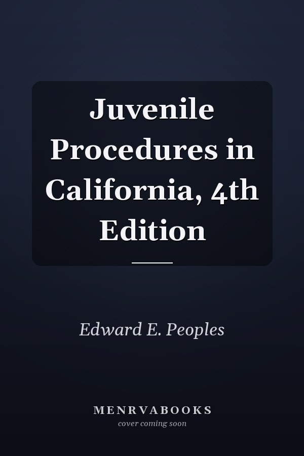 Juvenile Procedures in California, 4th Edition