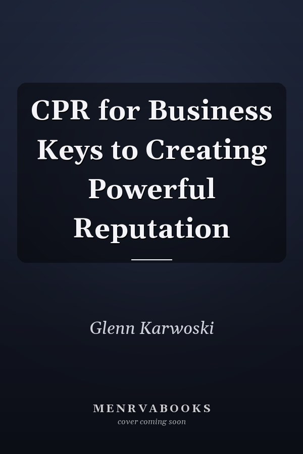 CPR for Business Keys to Creating Powerful Reputation