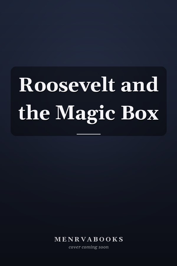Roosevelt and the Magic Box