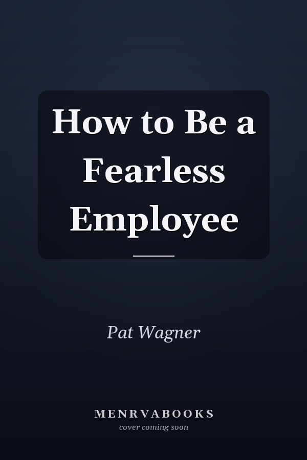 How to Be a Fearless Employee