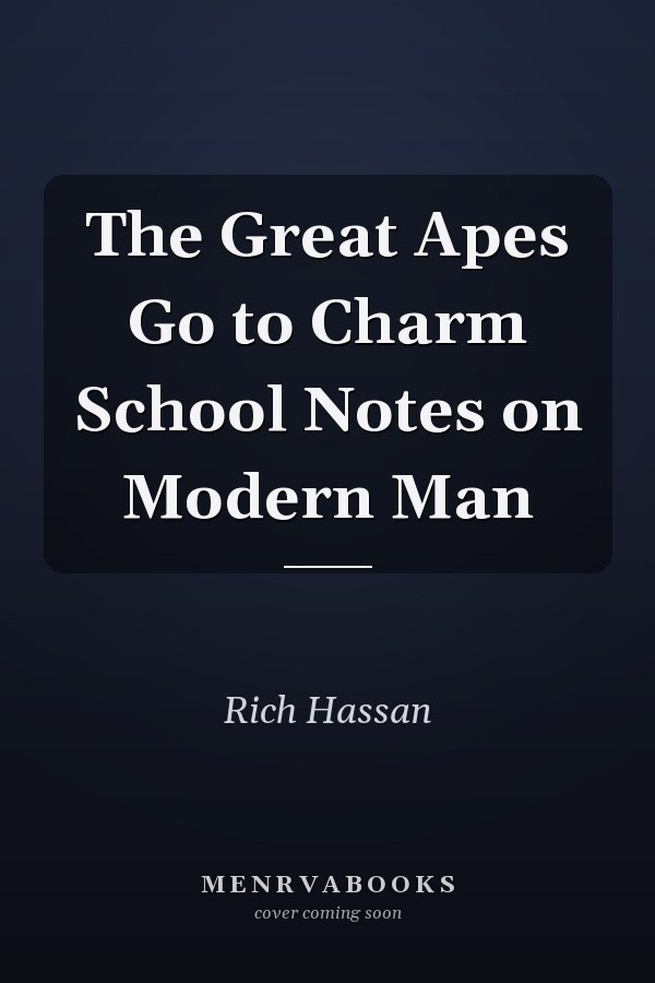 The Great Apes Go to Charm School Notes on Modern Man